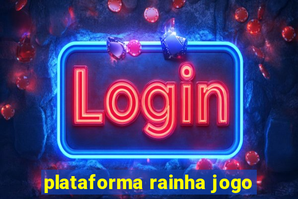 plataforma rainha jogo